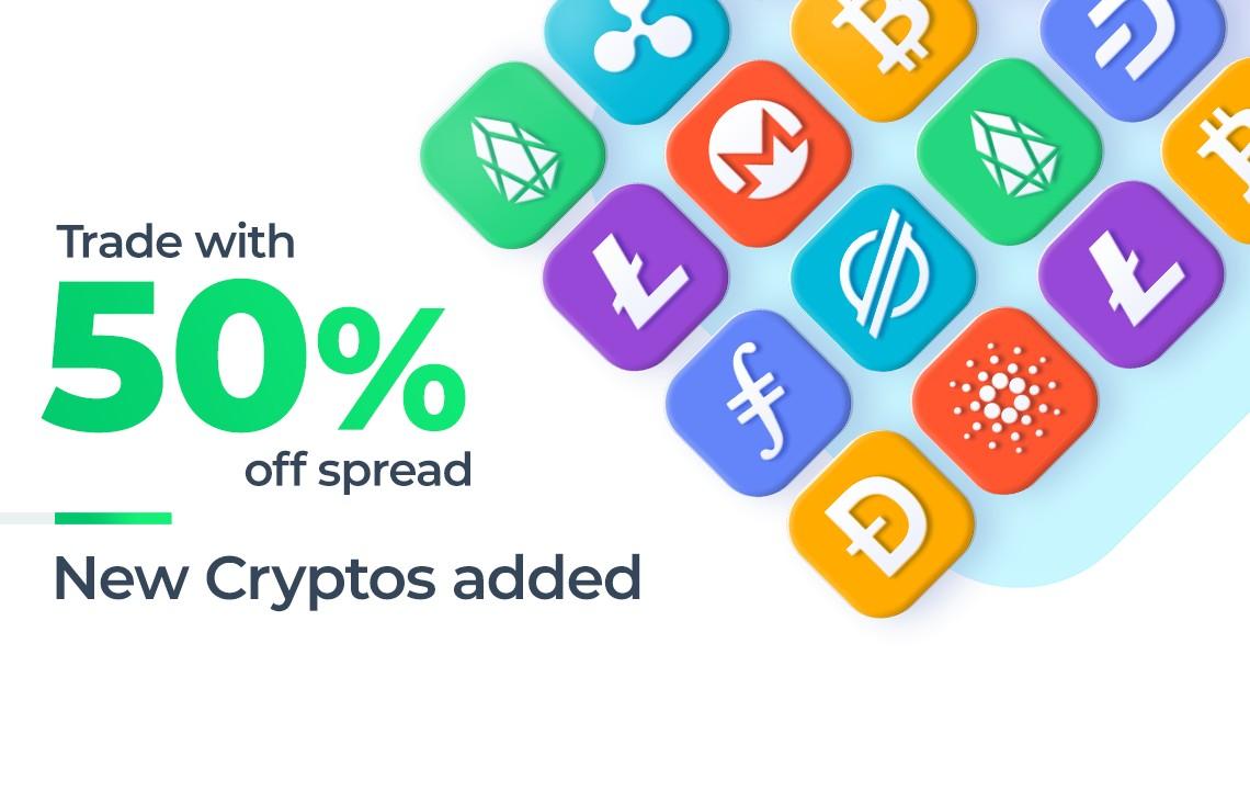 Trade new cryptos in our asset portfolio with 50% spread discounts.